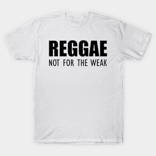 Reggae not for the weak T-Shirt